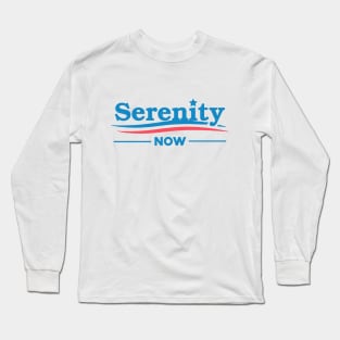 SERENITY NOW - funny ironic election Long Sleeve T-Shirt